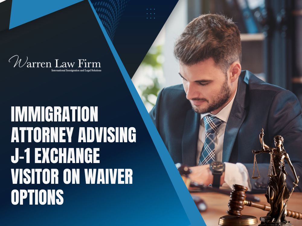 Waivers for J Visas Attorney - Immigration attorney advising J-1 exchange visitor on waiver options - Warren Law Firm