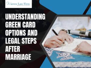What Happens If I Marry an Undocumented Immigrant_ - Understanding Green Card Options and Legal Steps After Marriage - Warren Law Firm