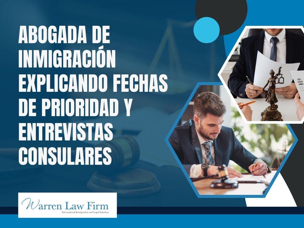 What is Consular Processing in U.S. Immigration? - Abogada de inmigración explicando fechas de prioridad y entrevistas consulares - Warren Law firm