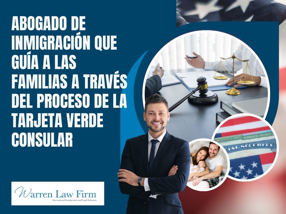 What is Consular Processing in U.S. Immigration? - Trámite consular para tarjetas verdes familiares: Guía paso a paso para inmigración en EE. UU. - Warren Law firm
