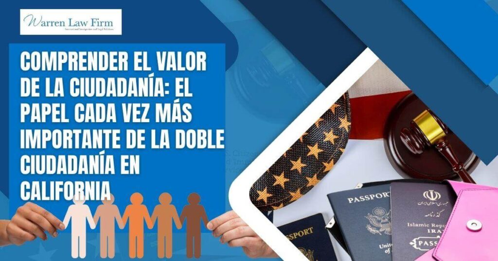 Why Citizenship Matters - Comprender el valor de la ciudadanía_ el papel cada vez más importante de la doble ciudadanía en California - Warren Law Firm