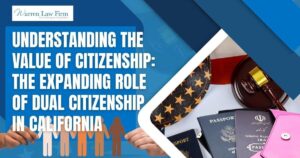 Why Citizenship Matters - Understanding the Value of Citizenship_ The Expanding Role of Dual Citizenship in California - Warren Law Firm