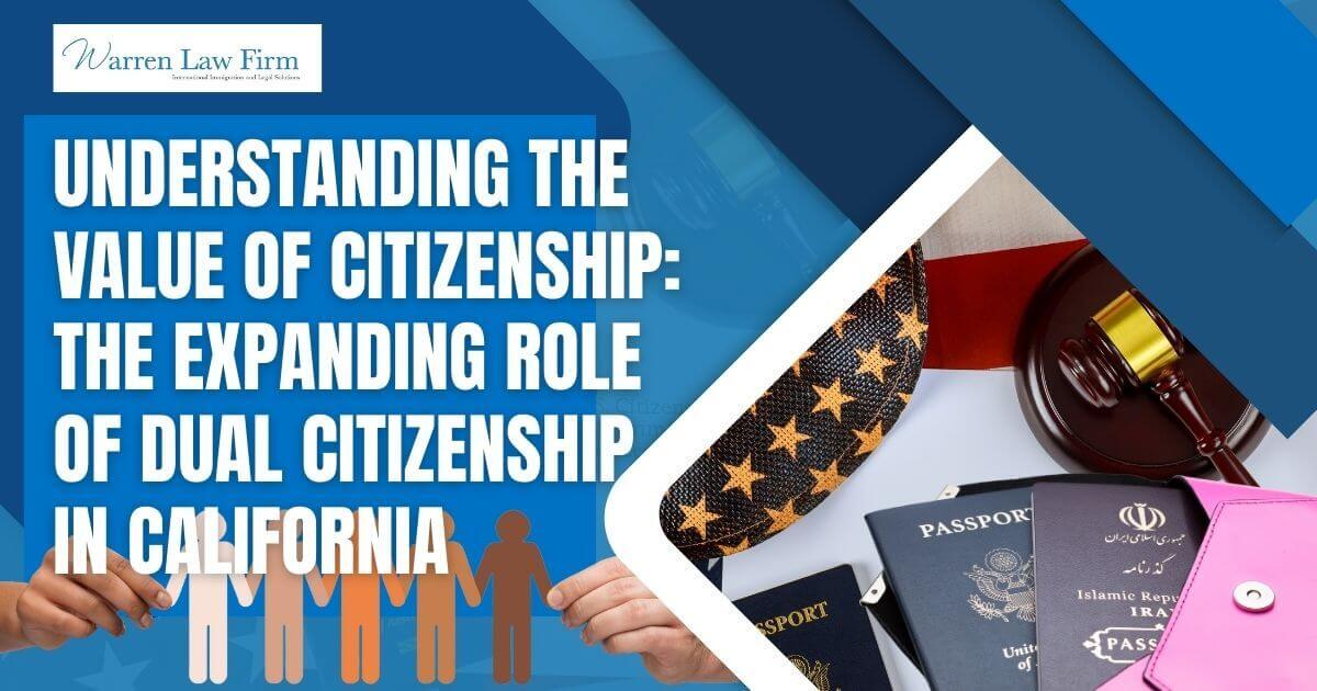 Why Citizenship Matters - Understanding the Value of Citizenship_ The Expanding Role of Dual Citizenship in California - Warren Law Firm