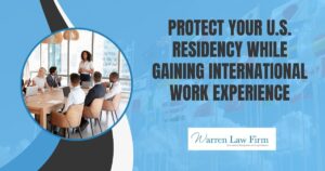 Will I Lose My Green Card if I Intern Abroad? - Protect your U.S. residency while gaining international work experience - Warren Law Firm
