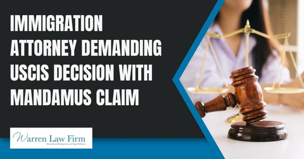 Writ of Mandamus Attorneys in San Francisco - Immigration attorney demanding USCIS decision with mandamus claim - Warren Law Firm