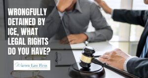 Wrongfully Detained by ICE - Warren Law Firm