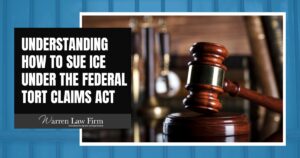 Wrongfully Detained by ICE - Understanding How to Sue ICE - Warren Law Firm