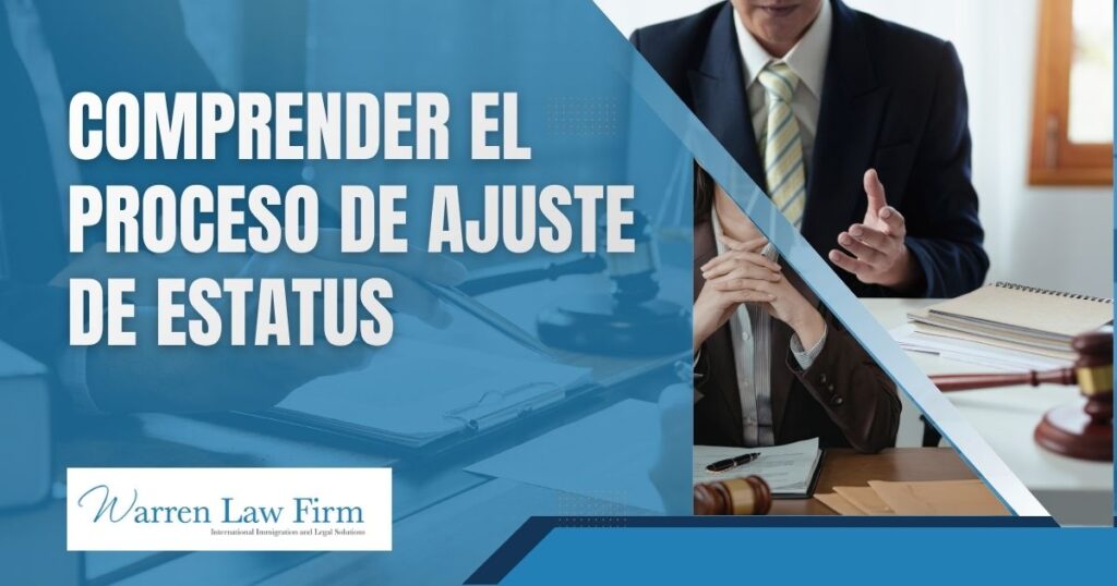 adjustment of status lawyer - Comprender el proceso de ajuste de estatus - Warren Law Firm