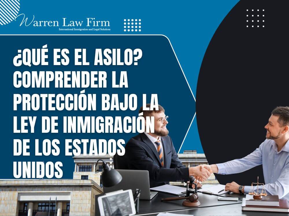 affirmative vs defensive asylum - What Is Asylum_ Understanding Protection Under U.S. Immigration Law - Warren Law Firm (2)