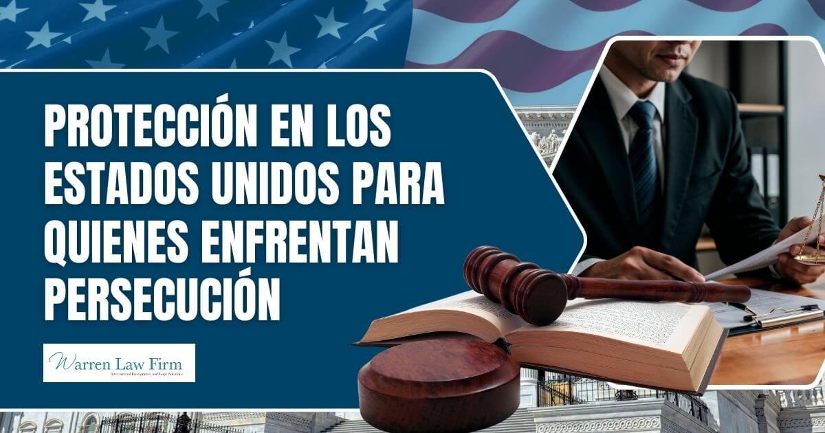 asylum - Protección en los Estados Unidos para quienes enfrentan persecución- Warren Law Firm