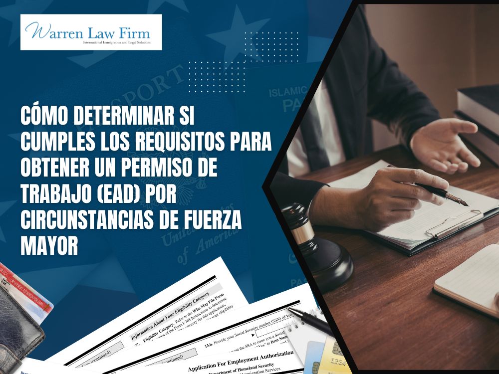 compelling circumstances EAD - Cómo determinar si cumples los requisitos para obtener un permiso de trabajo (EAD) por circunstancias de fuerza mayor - Warren Law Firm