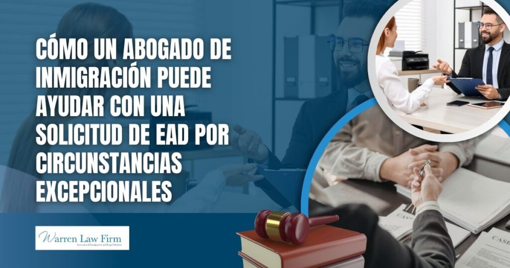 compelling circumstances EAD - Cómo un abogado de inmigración puede ayudar con una solicitud de EAD por circunstancias excepcionales - Warren Law Firm