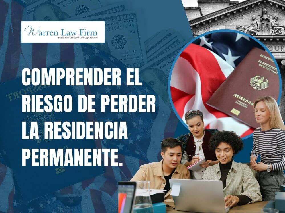 disadvantages of green card - Comprender el riesgo de perder la residencia permanente. - Warren Law Firm