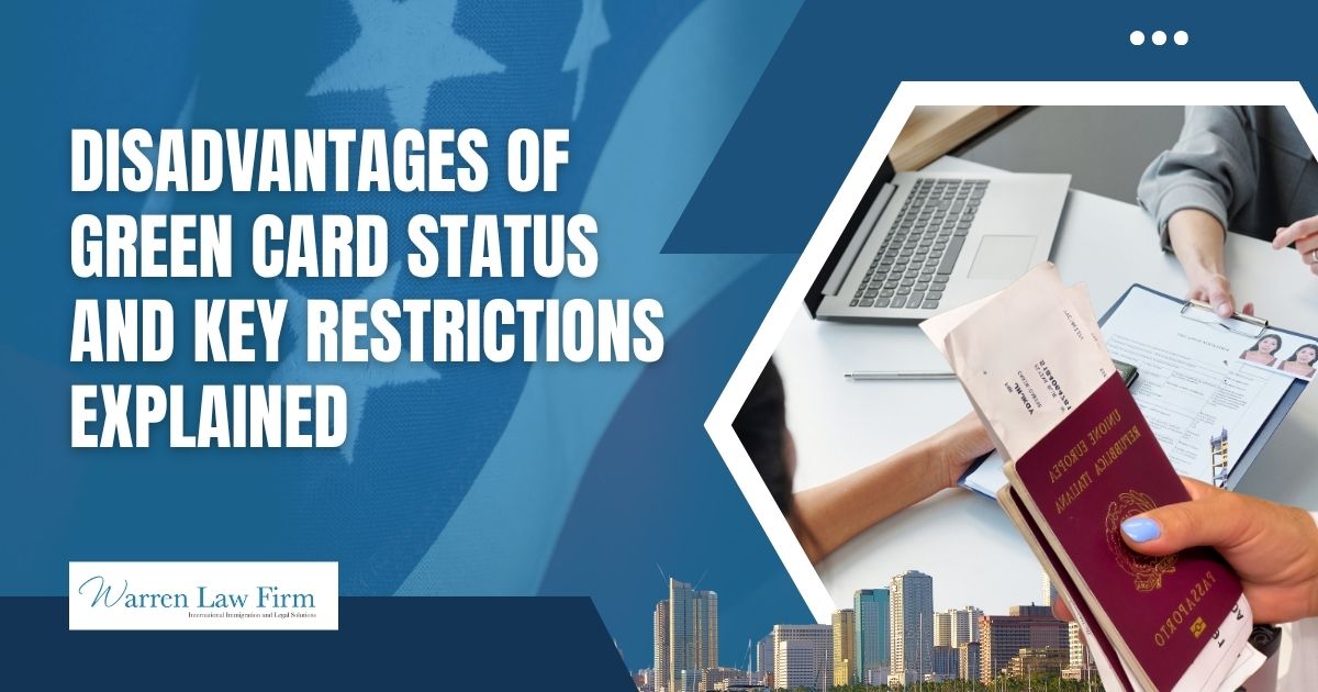 disadvantages of green card - Disadvantages of Green Card Status and Key Restrictions Explained - Warren Law Firm