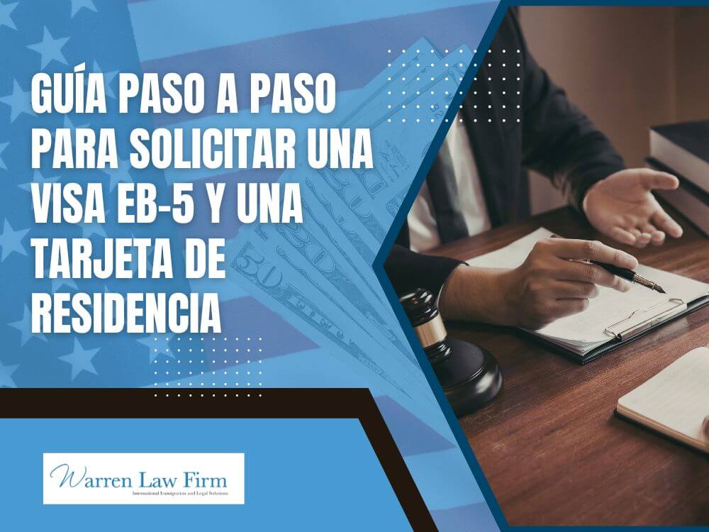 eb-5 - Guía paso a paso para solicitar una visa EB-5 y una tarjeta de residencia - Warren Law Firm