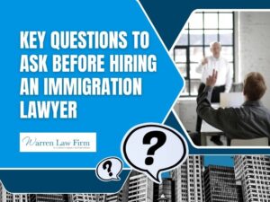 immigration consultation - Key Questions to Ask Before Hiring an Immigration Lawyer - Warren Law Firm