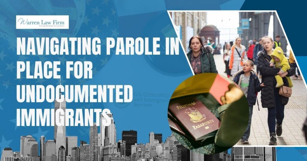 parole in place - Navigating parole in place for undocumented immigrants - Warren Law Firm