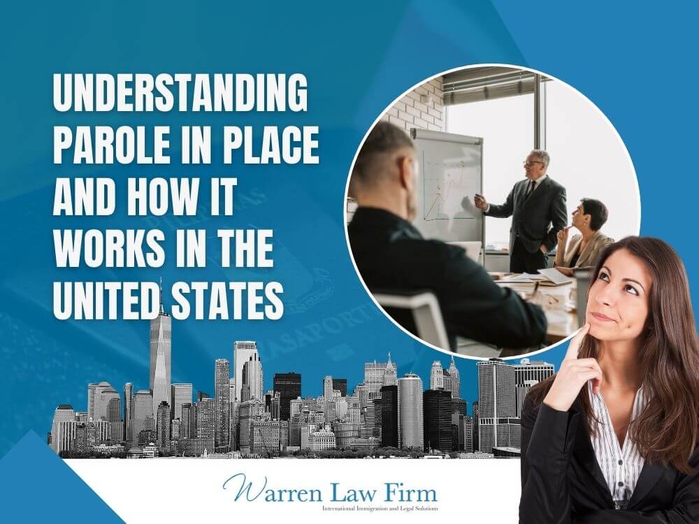 parole in place - Understanding parole in place and how it works in the United States - Warren Law Firm