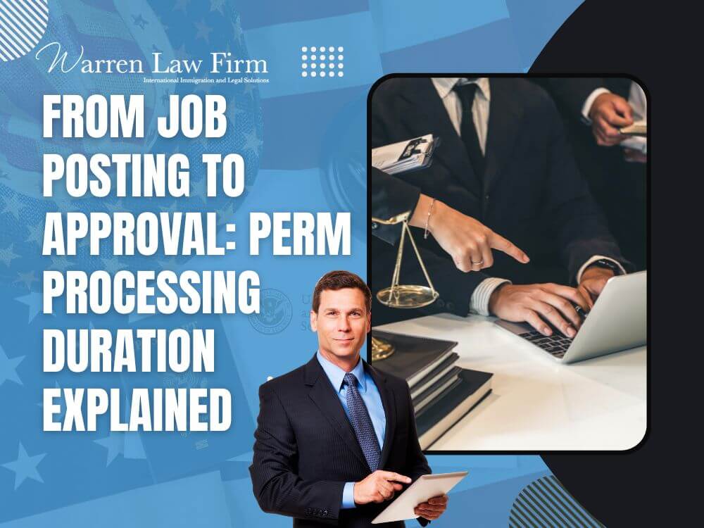 perm labor certification - From Job Posting to Approval_ PERM Processing Duration Explained - Warren Law Firm