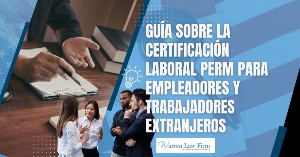 perm labor certification - Guía sobre la certificación laboral PERM para empleadores y trabajadores extranjeros - Warren Law Firm