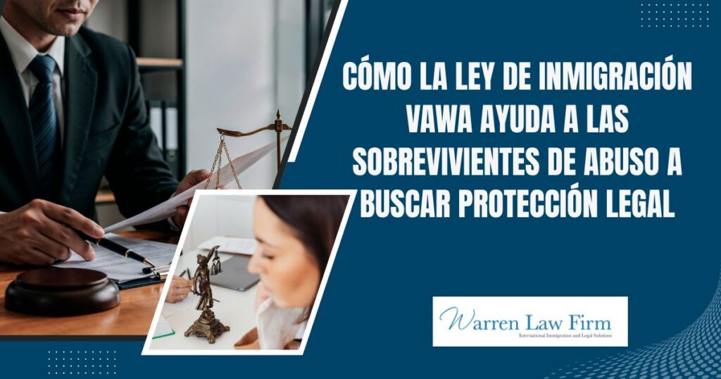 vawa - Cómo la Ley de Inmigración VAWA ayuda a las sobrevivientes de abuso a buscar protección legal - Warren Law firm