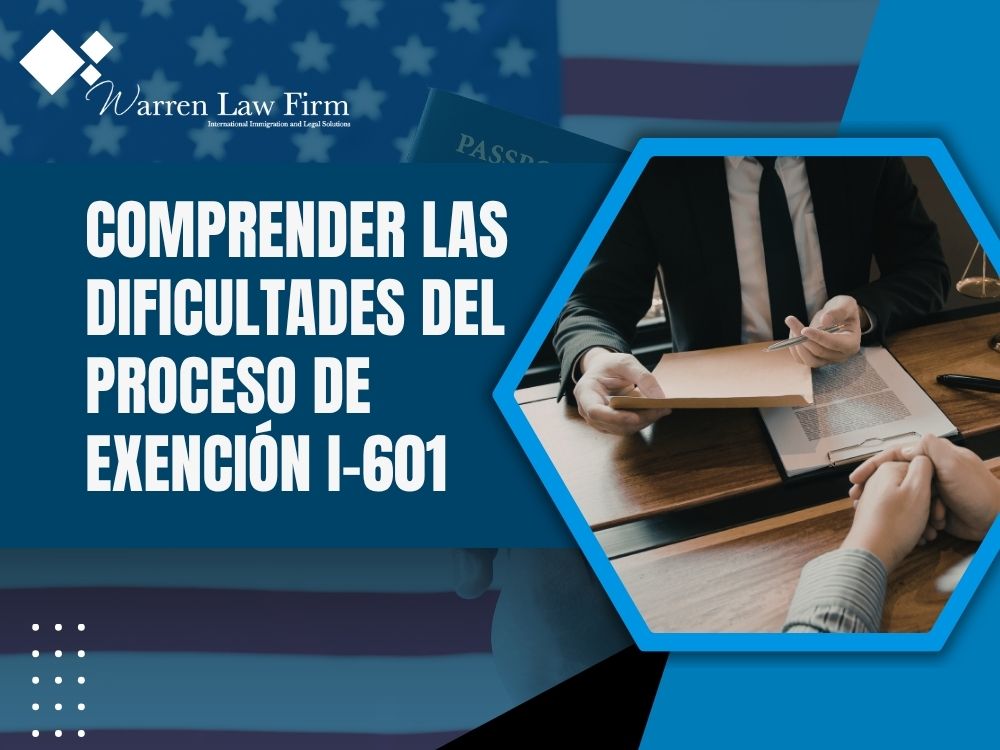 waiver of inadmissibility - Comprender las dificultades del proceso de exención I-601 - Warren Law Firm