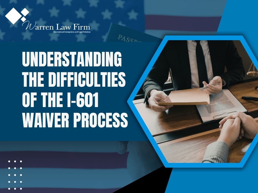 waiver of inadmissibility - Understanding the Difficulties of the I-601 Waiver Process - Warren Law Firm