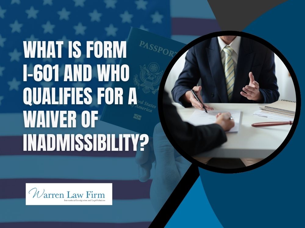 waiver of inadmissibility - What Is Form I-601 and Who Qualifies for a Waiver of Inadmissibility_ - Warren Law Firm