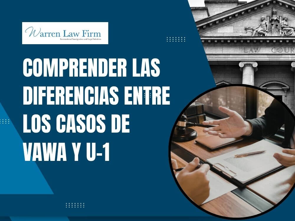 what is different between VAWA case and U-1 - Comprender las diferencias entre los casos de VAWA y U-1 - Warren Law Firm