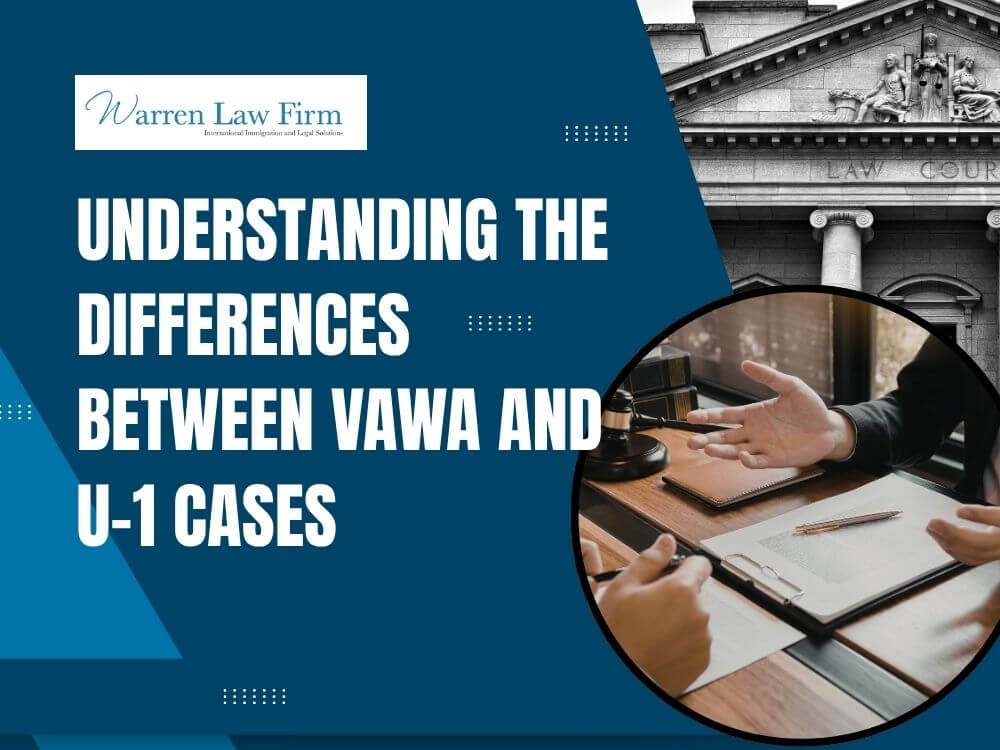 what is different between VAWA case and U-1 - Understanding the Differences Between VAWA and U-1 Cases - Warren Law Firm