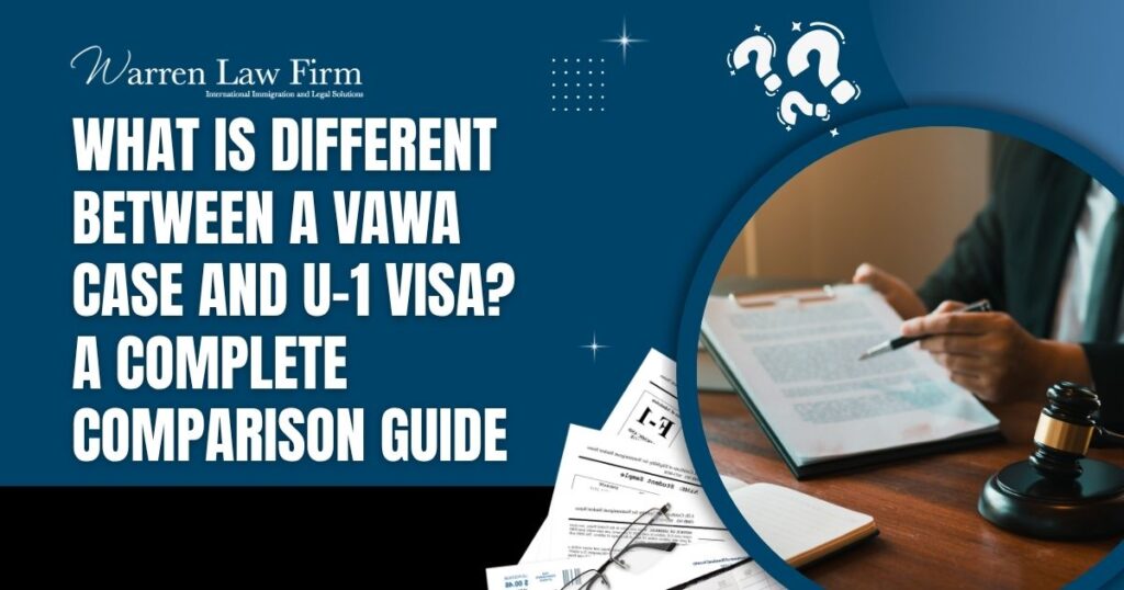 what is different between VAWA case and U-1 - What Is Different Between a VAWA Case and U-1 Visa_ A Complete Comparison Guide - Warren Law Firm
