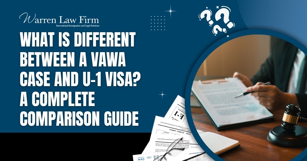 what is different between VAWA case and U-1 - What Is Different Between a VAWA Case and U-1 Visa_ A Complete Comparison Guide - Warren Law Firm