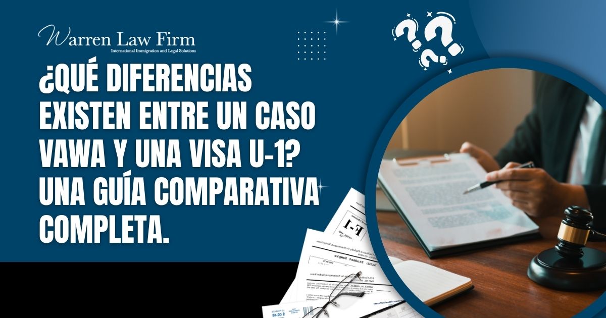 what is different between VAWA case and U-1 - ¿Qué diferencias existen entre un caso VAWA y una visa U-1_ Una guía comparativa completa - Warren Law Firm