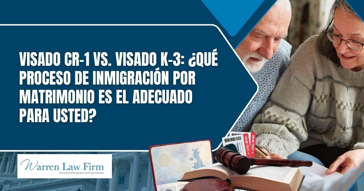 which process is easier the CR-1 or K-3 - Visado CR-1 vs. Visado K-3_ ¿Qué proceso de inmigración por matrimonio es el adecuado para usted_ - Warren Law Firm
