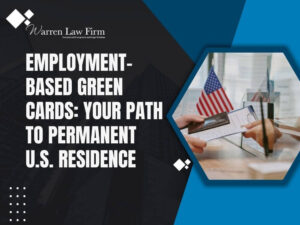 work visas - Employment-Based Green Cards_ Your Path to Permanent U.S. Residence - Warren Law Firm