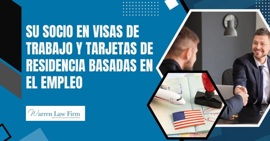 work visas - Su socio en visas de trabajo y tarjetas de residencia basadas en el empleo - Warren Law Firm