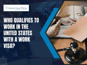 work visas - Who qualifies to work in the United States with a work visa_ - Warren Law Firm