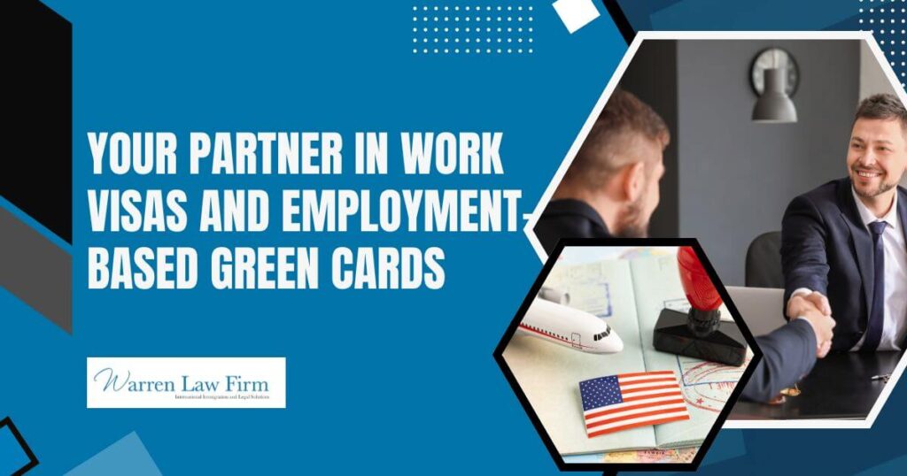 work visas - Your Partner in Work Visas and Employment-Based Green Cards - Warren Law Firm