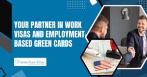 work visas - Your Partner in Work Visas and Employment-Based Green Cards - Warren Law Firm